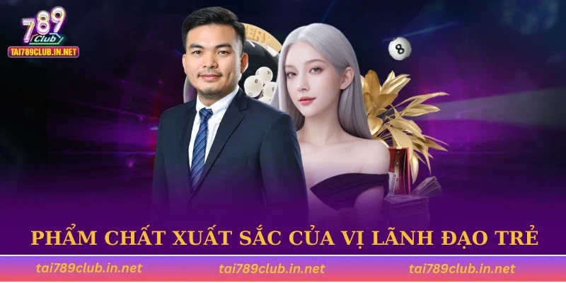 Phẩm chất xuất sắc của vị lãnh đạo trẻ