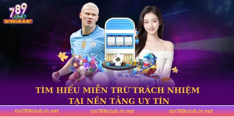 Tìm hiểu miễn trừ trách nhiệm tại nền tảng uy tín