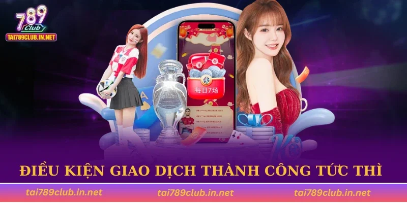 Điều kiện giao dịch thành công tức thì