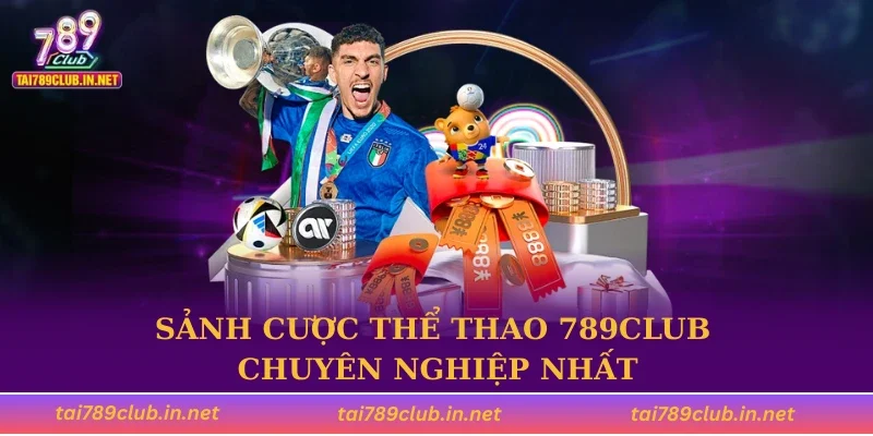 Sảnh cược thể thao 789CLUB chuyên nghiệp nhất