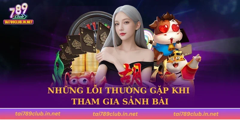 Những lỗi thường gặp khi tham gia sảnh bài